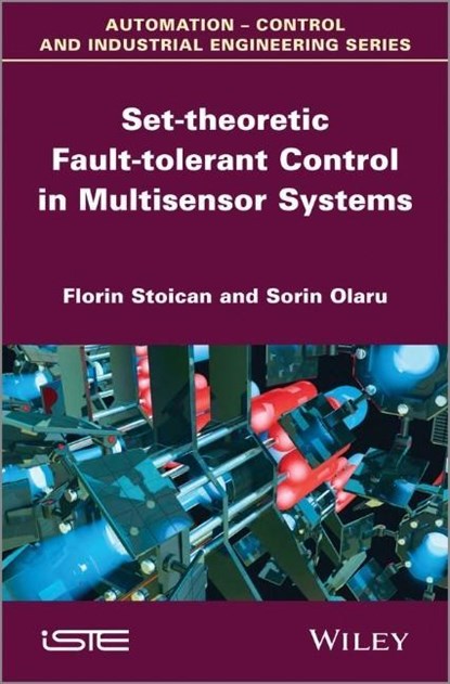Set-theoretic Fault-tolerant Control in Multisensor Systems, Florin Stoican ; Sorin Olaru - Gebonden - 9781848215658