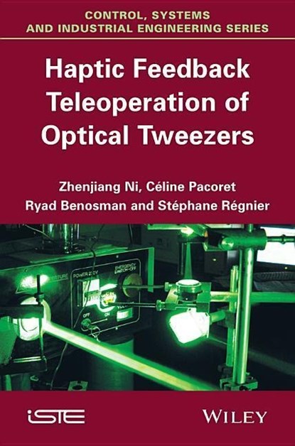 Haptic Feedback Teleoperation of Optical Tweezers, Zhenjiang Ni ; Celine Pacoret ; Ryad Benosman ; Stephane Regnier - Gebonden - 9781848216952