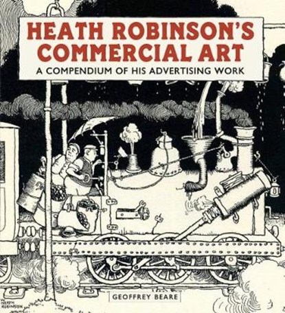 Heath Robinson's Commercial Art: A Compendium of His Advertising Work, Geoffrey Beare - Gebonden - 9781848222168