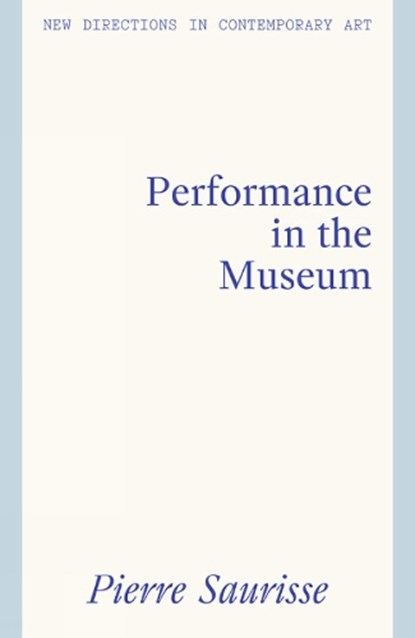 Performance in the Museum, Pierre Saurisse - Gebonden - 9781848223806