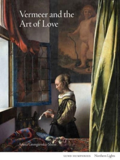 Vermeer and the Art of Love, Aneta Georgievska-Shine - Gebonden Gebonden - 9781848224896