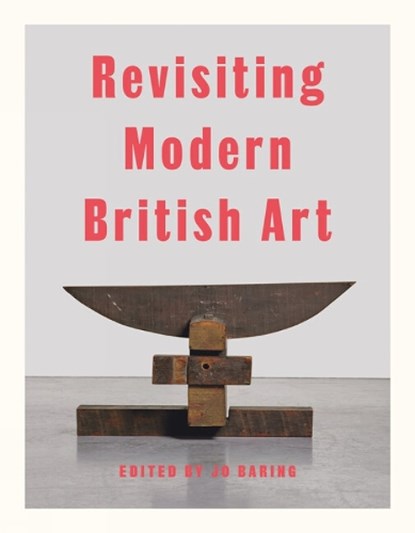 Revisiting Modern British Art, Harriet Baker ; Elena Crippa ; Aindrea Emelife ; Laura Freeman - Gebonden - 9781848225619