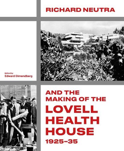 Richard Neutra and the Making of the Lovell Health House, 1925-35, Edward Dimendberg - Gebonden - 9781848227262