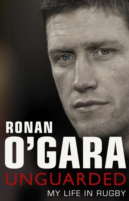 Ronan O'Gara: Unguarded, Ronan O'Gara - Paperback - 9781848271807