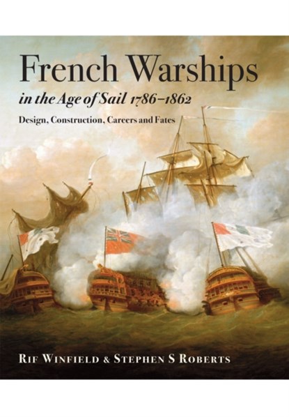 French Warships in the Age of Sail 1786 - 1862, WINFIELD,  Rif ; Roberts, Stephen S. - Gebonden - 9781848322042