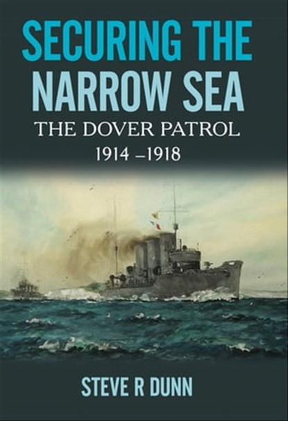 Securing the Narrow Sea, Steve R Dunn - Ebook - 9781848322516