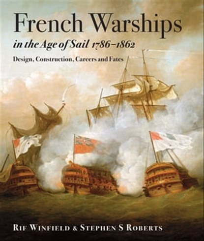 French Warships in the Age of Sail, 1786–1861, Rif Winfield ; Stephen S Roberts - Ebook - 9781848323537
