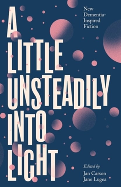 A Little Unsteadily into Light, Jan Carson ; Jane Lugea - Paperback - 9781848408616