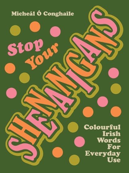 STOP YOUR SHENANIGANS, Micheal O Conghaile - Paperback - 9781848408647