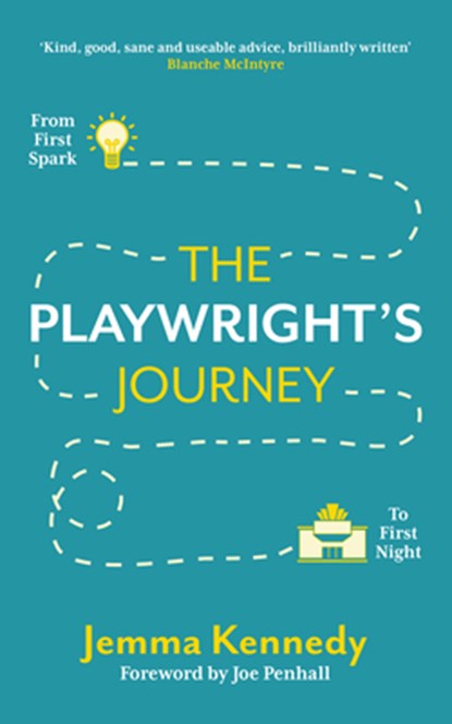 The Playwright's Journey: From First Spark to First Night, Jemma Kennedy - Paperback - 9781848425804