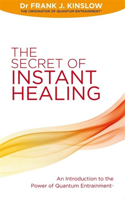 The Secret of Instant Healing, Dr Frank J. Kinslow - Paperback - 9781848504813