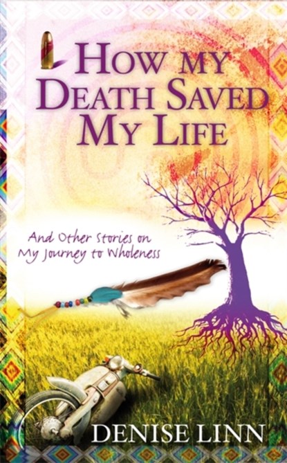 How My Death Saved My Life, Denise Linn - Paperback - 9781848504936