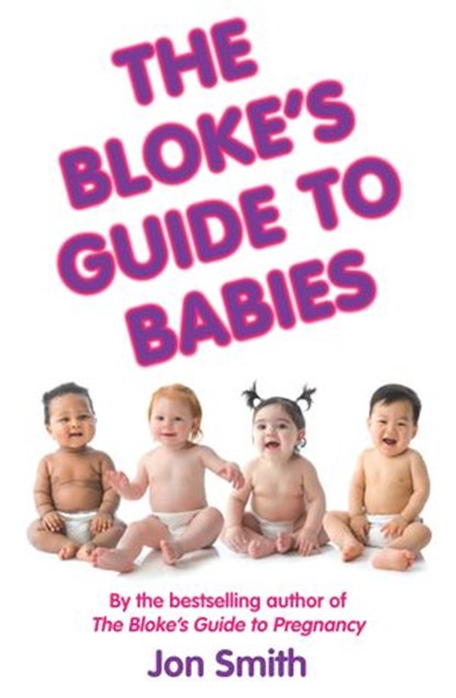The Bloke's Guide to Babies, Jon Smith - Ebook - 9781848505094