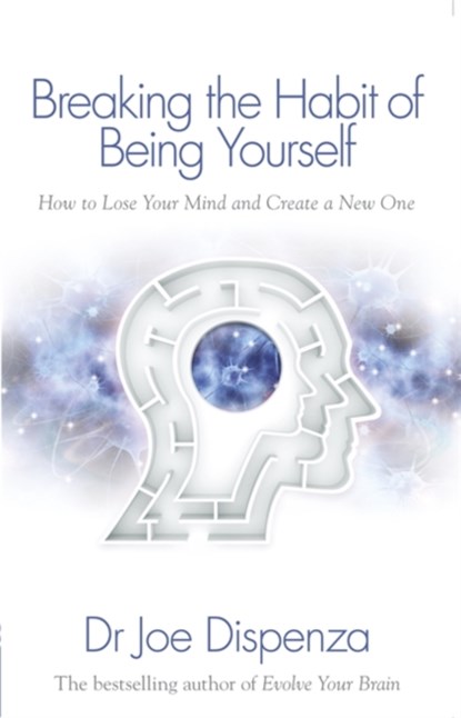 Breaking the Habit of Being Yourself, Dr Joe Dispenza - Paperback - 9781848508569