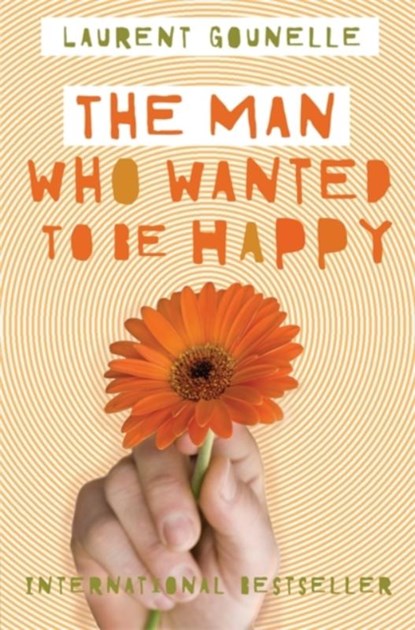 The Man Who Wanted to Be Happy, Laurent Gounelle - Paperback - 9781848508576