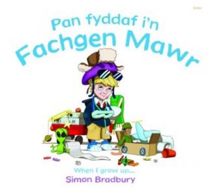 Pan Fyddaf i'n Fachgen Mawr/When I Grow Up, Simon Bradbury - Paperback - 9781848516779
