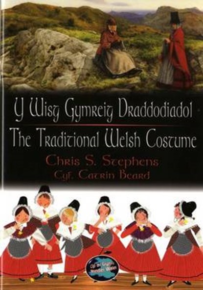 Cip ar Gymru/Wonder Wales: Y Wisg Gymreig Draddodiadol/The Traditional Welsh Costume, Chris S. Stephens - Paperback - 9781848517530