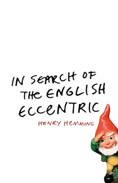In Search of the English Eccentric, Henry Hemming - Ebook - 9781848541542