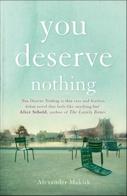 You Deserve Nothing, Alexander Maksik - Ebook - 9781848545731