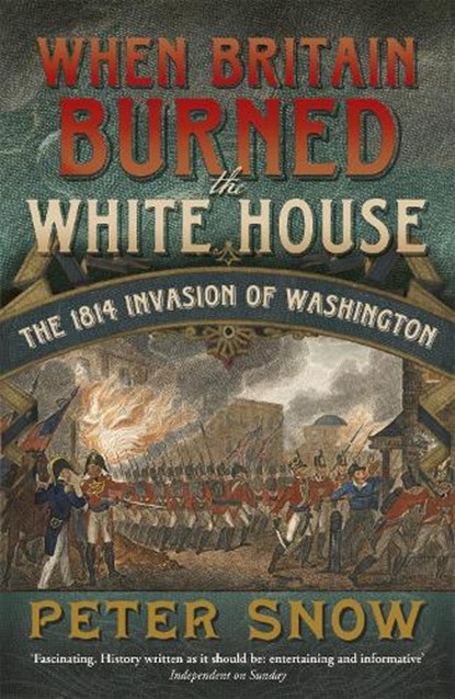 When Britain Burned the White House, Peter Snow - Paperback - 9781848546134