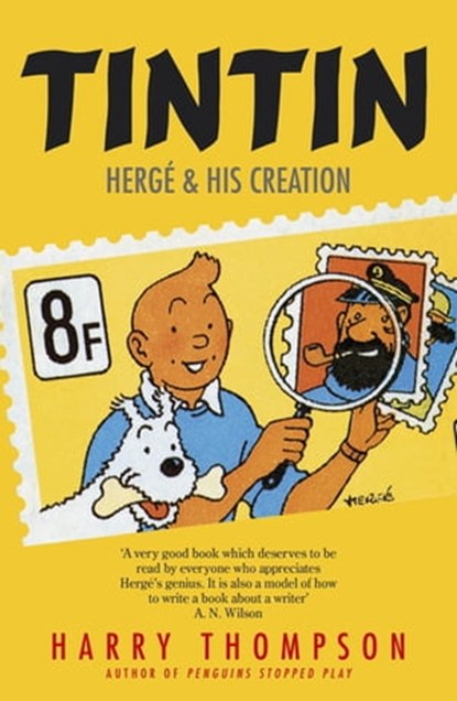 Tintin: Hergé and His Creation, Harry Thompson - Ebook - 9781848546738