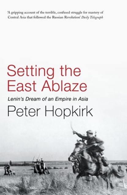 Setting the East Ablaze, Peter Hopkirk - Ebook - 9781848547254