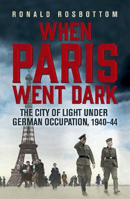 When Paris Went Dark, Ronald Rosbottom - Paperback - 9781848547391