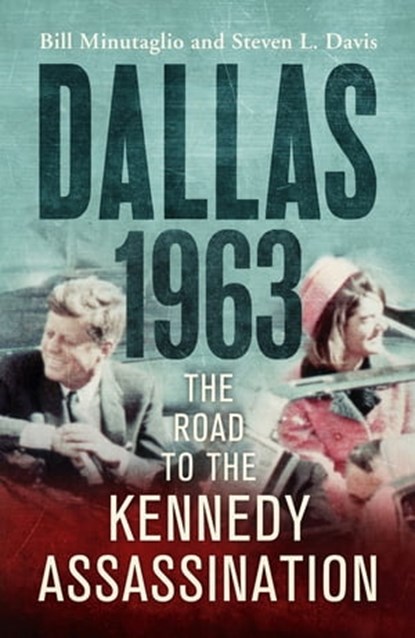 Dallas: 1963, Steven L. Davis ; Bill Minutaglio - Ebook - 9781848547773