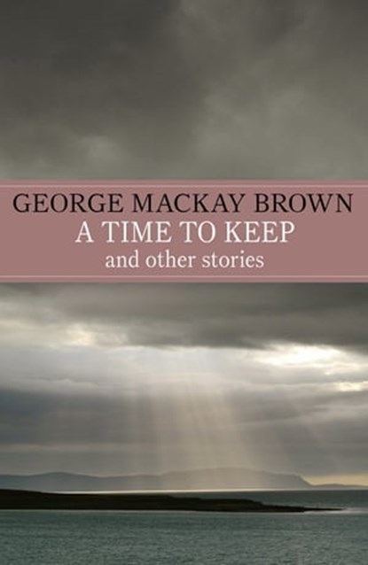 A Time to Keep, George Mackay Brown - Ebook - 9781848549432