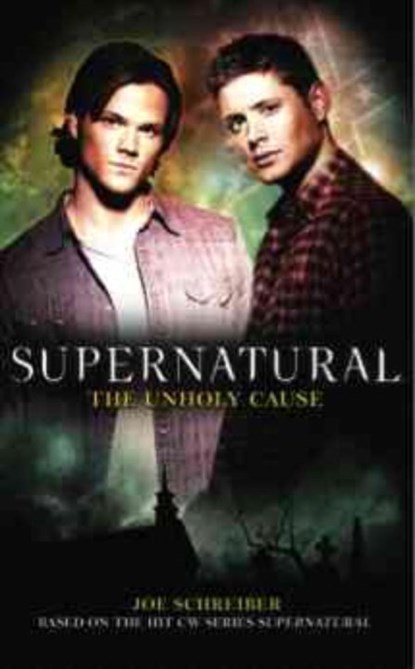 Supernatural: The Unholy Cause, Joe Schreiber - Paperback - 9781848565289