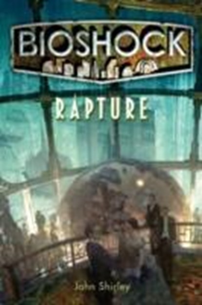 Bioshock - Rapture, John Shirley - Paperback - 9781848567047