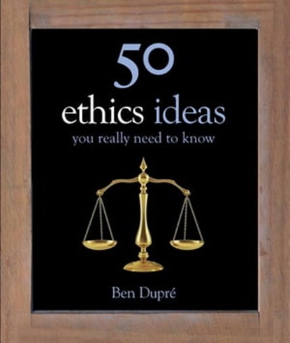 50 Ethics Ideas You Really Need to Know, Ben Dupre - Ebook - 9781848662988