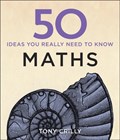 50 Maths Ideas You Really Need to Know | Tony Crilly | 