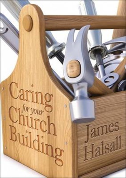 Caring for Your Church Building, James Halsall - Paperback - 9781848677791