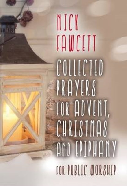 Collected Prayers for Advent, Christmas and Epiphany for Public Worship, Nick Fawcett - Paperback - 9781848677852