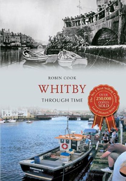 Whitby Through Time, Robin Cook - Paperback - 9781848682184