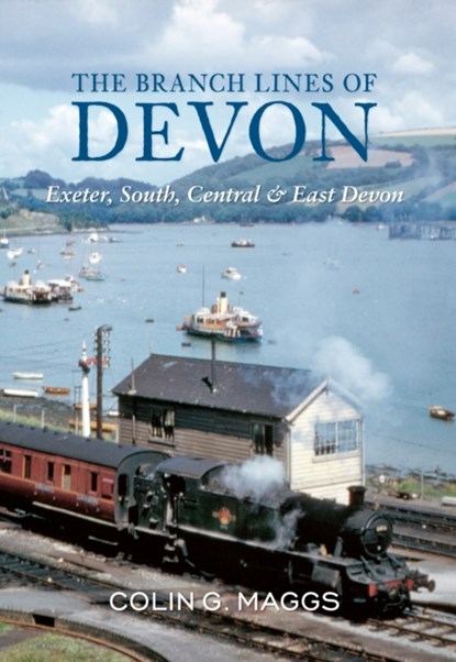 The Branch Lines of Devon Exeter, South, Central & East Devon, Colin Maggs - Paperback - 9781848683501