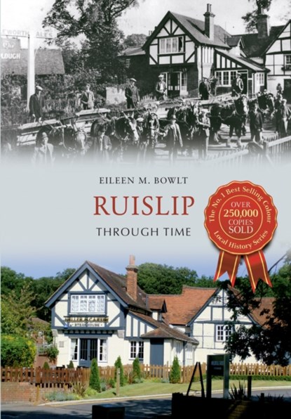 Ruislip Through Time, Eileen M. Bowlt - Paperback - 9781848684775