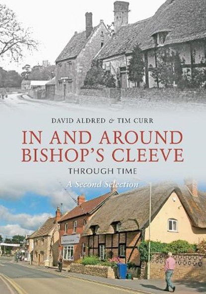 In & Around Bishops Cleeve Through Time A Second Selection, David H. Aldred ; Tim Curr - Paperback - 9781848685406