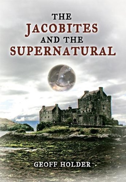 The Jacobites and the Supernatural, Geoff Holder - Paperback - 9781848685888