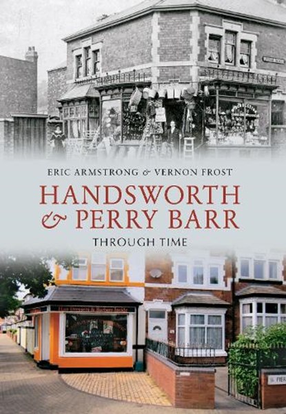 Handsworth & Perry Barr Through Time, Eric Armstrong ; Vernon Frost - Paperback - 9781848689084