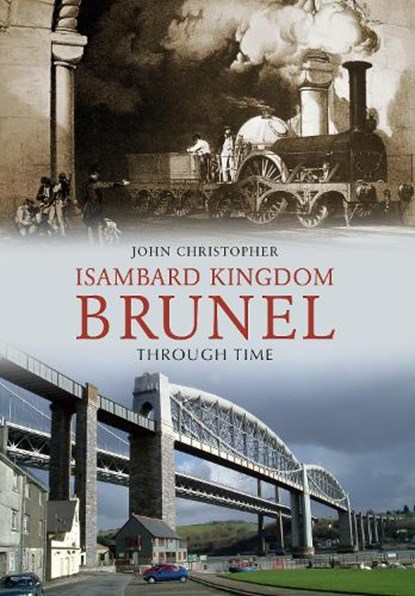 Isambard Kingdom Brunel Through Time, John Christopher - Paperback - 9781848689633