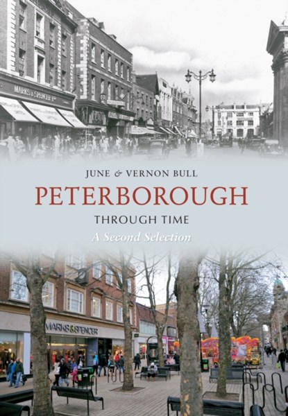 Peterborough Through Time A Second Selection, June and Vernon Bull - Paperback - 9781848689909