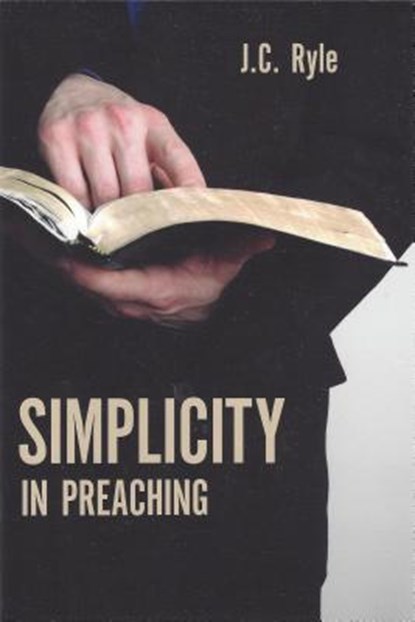 Simplicity in Preaching, John Charles Ryle - Paperback - 9781848710658