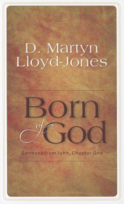 Born of God: Sermons from John, Chapter One, D. Martyn Lloyd-Jones - Gebonden - 9781848711259
