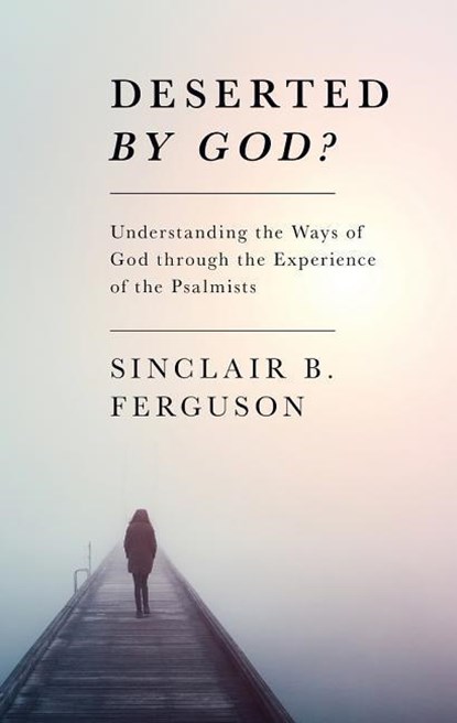 DESERTED BY GOD, Sinclair B. Ferguson - Paperback - 9781848711532