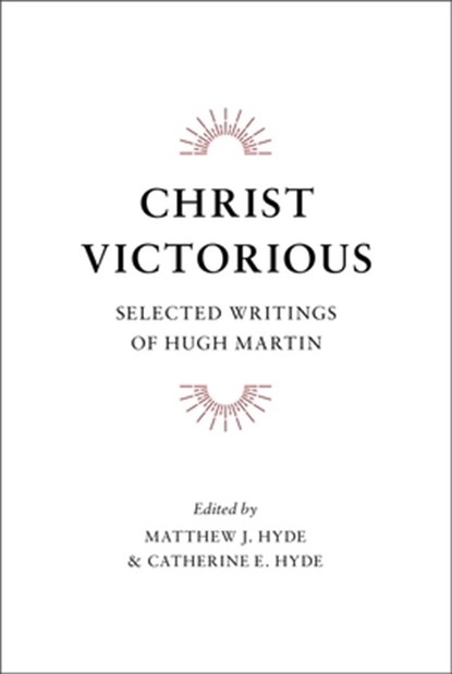 Christ Victorious, Hugh Martin - Gebonden - 9781848712522