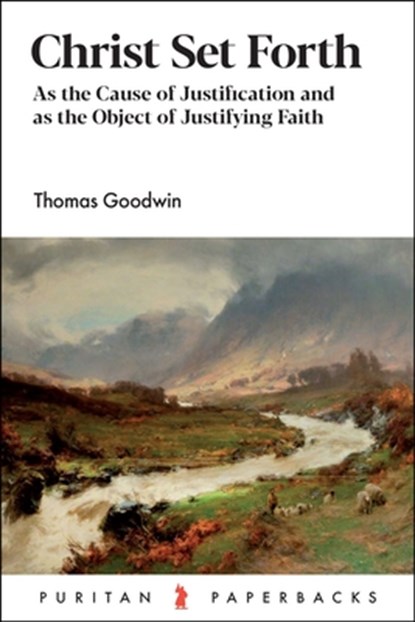 Christ Set Forth, Thomas Goodwin - Paperback - 9781848715585