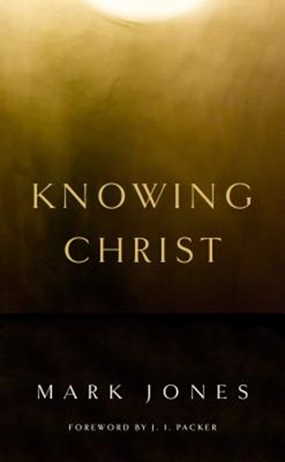 KNOWING CHRIST, Mark Jones - Paperback - 9781848716308
