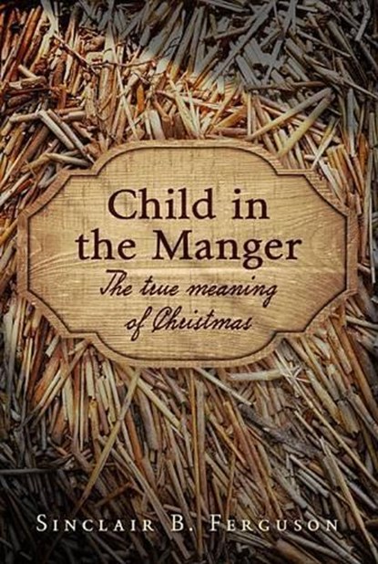 Child in the Manger, Sinclair B. Ferguson - Gebonden - 9781848716551